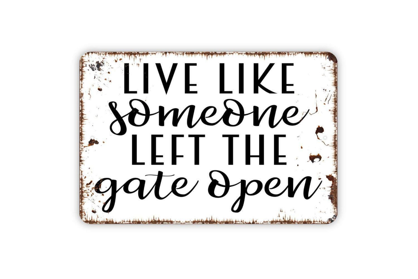 Live Like Someone Left The Gate Open Sign - Funny Farm Metal Indoor or Outdoor Wall Art