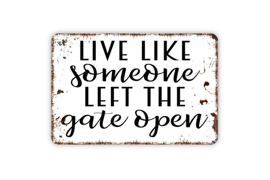 Live Like Someone Left The Gate Open Sign - Funny Farm Metal Indoor or Outdoor Wall Art