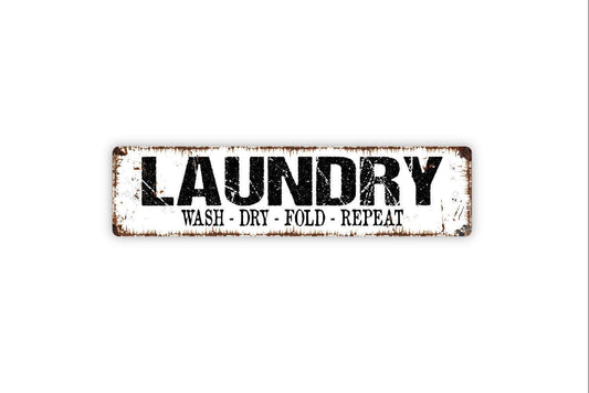 Laundry Wash Dry Fold Repeat Sign - Laundry Room Laundromat Dirty Clothes Clean Rustic Street Metal Sign or Door Name Plate Plaque