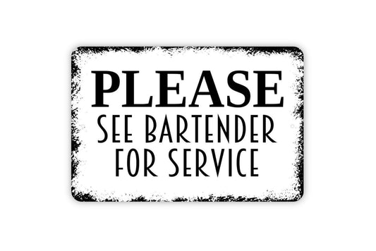 Please See Bartender For Service Sign - Restaurant Bar Event Venue Metal Indoor or Outdoor Wall Art