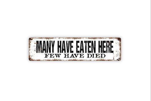 Many Have Eaten Here Few Have Died Sign - Funny Kitchen Vinyl Sticker Or  Metal Street Sign or Door Name Plate Plaque