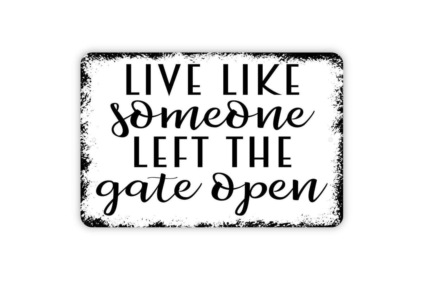 Live Like Someone Left The Gate Open Sign - Funny Farm Metal Indoor or Outdoor Wall Art
