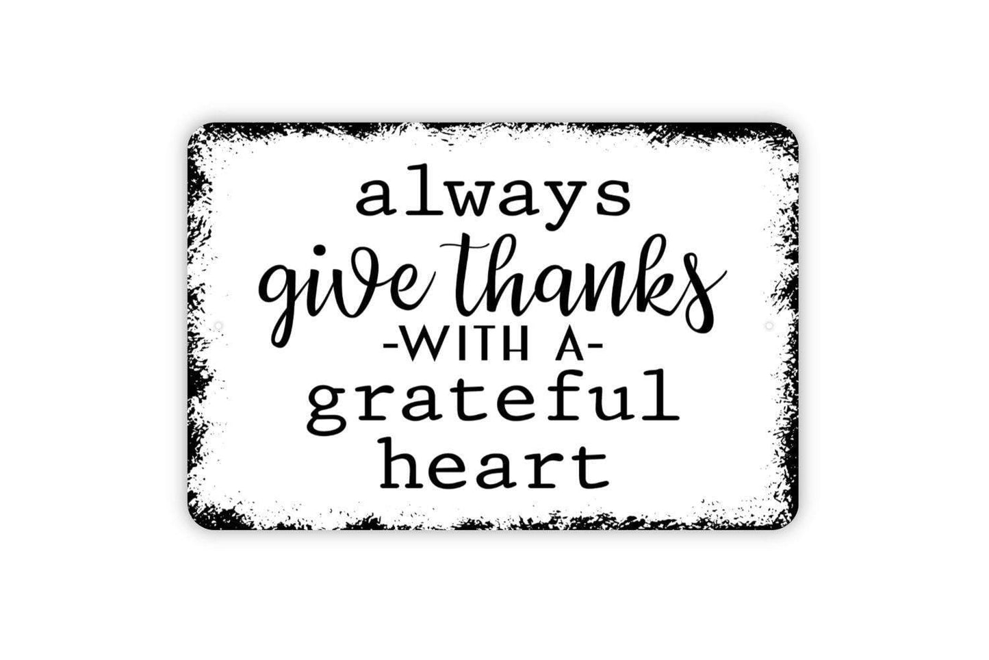 Always Give Thanks With A Grateful Heart Sign - Metal Indoor or Outdoor Wall Art