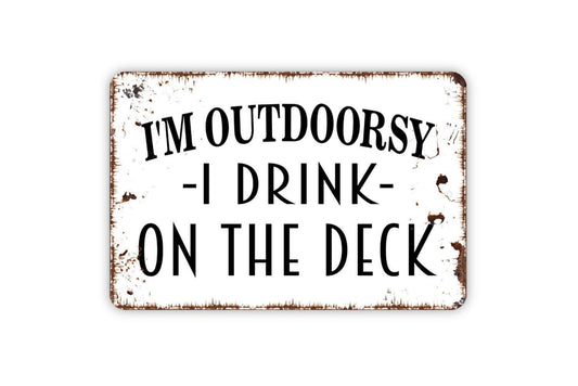 I'm Outdoorsy I Drink On The Deck Sign - Funny Backyard Bar Metal Wall Art - Indoor or Outdoor