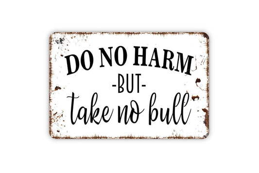 Do No Harm But Take No Bull Sign - Funny Farm Metal Indoor or Outdoor Wall Art