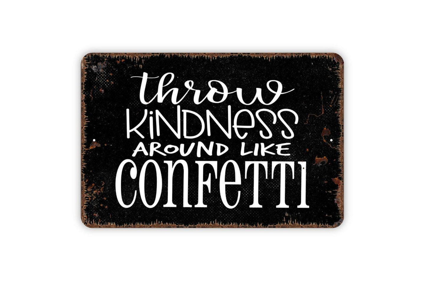 Throw Kindness Around Like Confetti Sign - Inspirational Affirmation Metal Wall Art - Indoor or Outdoor