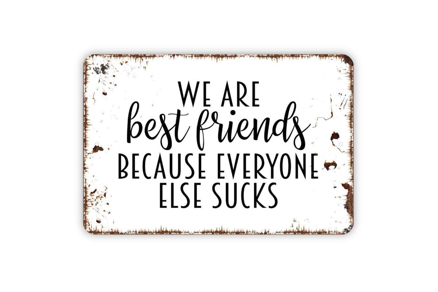 We Are Best Friends Because Everyone Else Sucks Sign | Funny Friendship Wall Décor | Hilarious Gift Metal Sign or Vinyl Sticker for Bestie