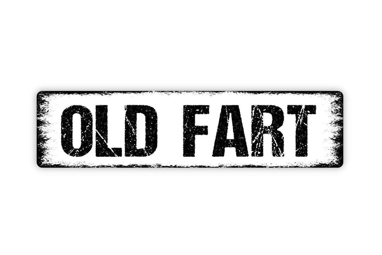 Old Fart Sign - Vinyl Sticker Or  Metal Street Sign or Door Name Plate Plaque