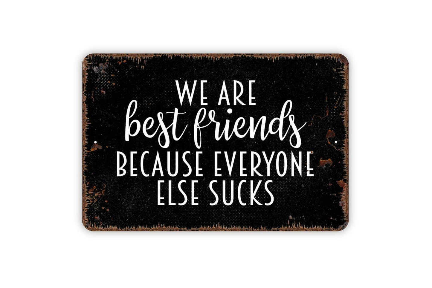 We Are Best Friends Because Everyone Else Sucks Sign | Funny Friendship Wall Décor | Hilarious Gift Metal Sign or Vinyl Sticker for Bestie