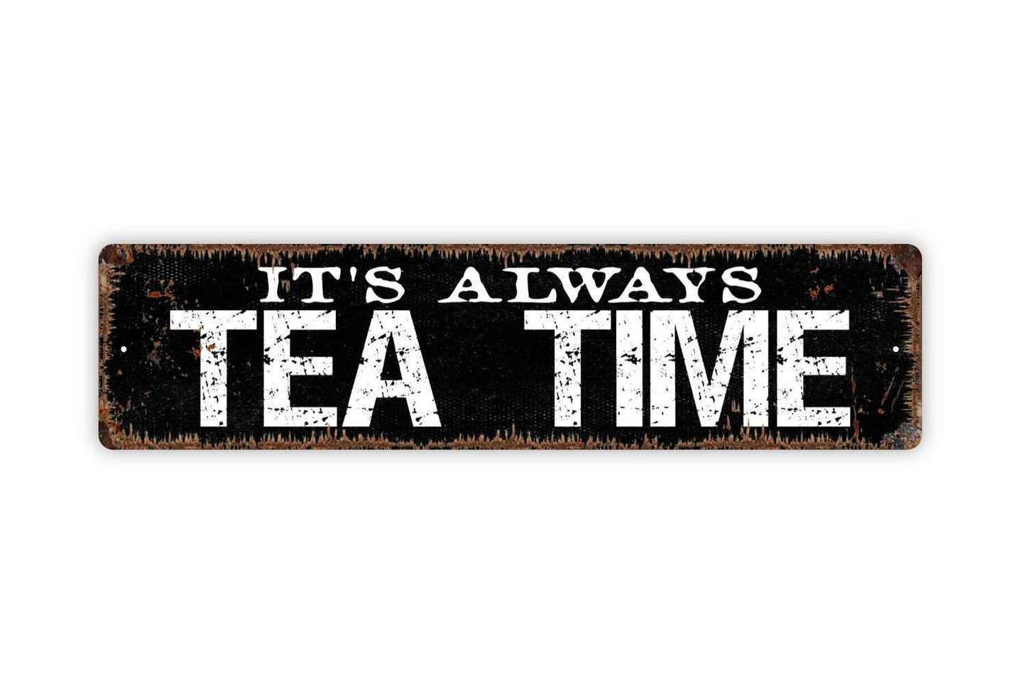 It's Always Tea Time Sign - Vinyl Sticker Or  Metal Street Sign or Door Name Plate Plaque