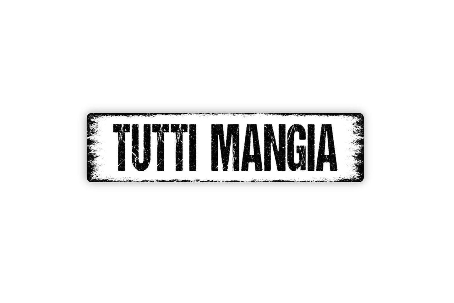 Tutti Mangia Sign - Italian Everybody Eat Italy Cafe Restaurant Kitchen Pantry Vinyl Sticker Or  Street Metal Sign or Door Name Plate Plaque