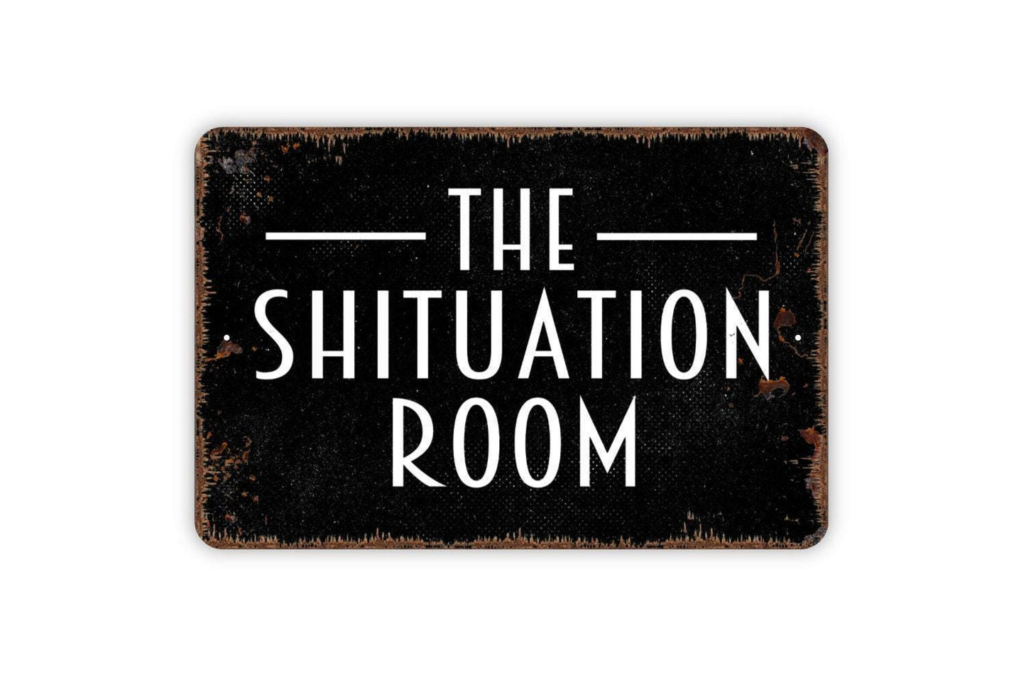 The Shituation Room Sign – Funny Bathroom Wall Decor – Guest Restroom Humor Sign – Rustic Toilet Wall Art – Metal Sign or Vinyl Sticker