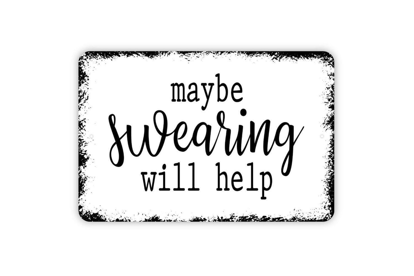 Maybe Swearing Will Help Sign - Funny Bar Metal Wall Art - Indoor or Outdoor