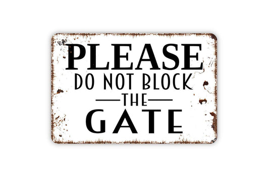 Please Do Not Block The Gate Sign - Metal Indoor or Outdoor Wall Art