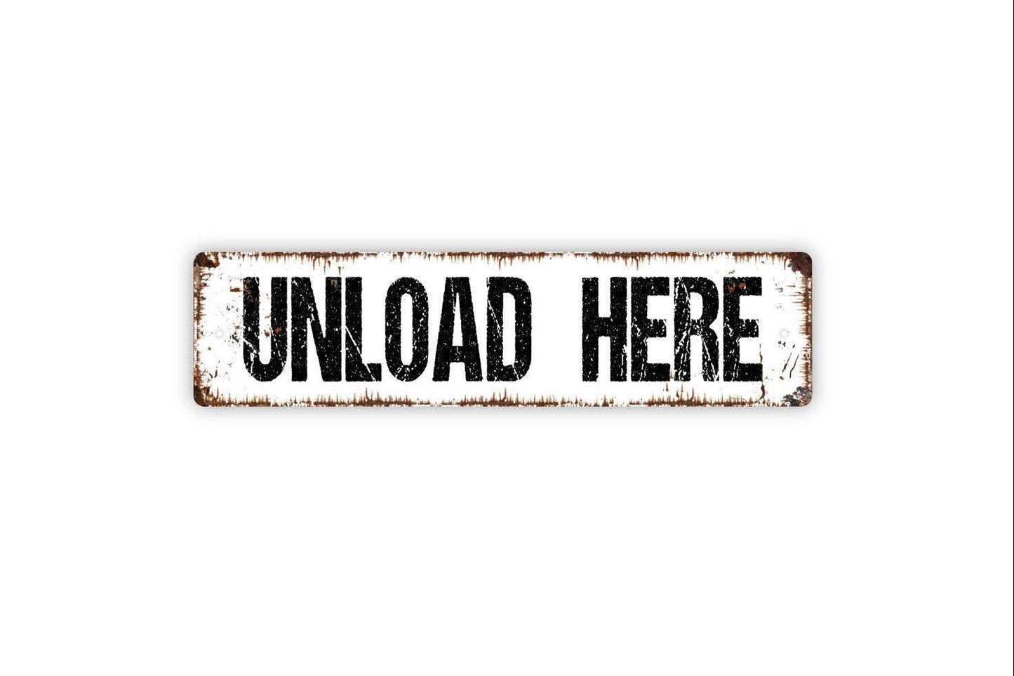 Unload Here Sign - Vinyl Sticker Or  Metal Street Sign or Door Name Plate Plaque