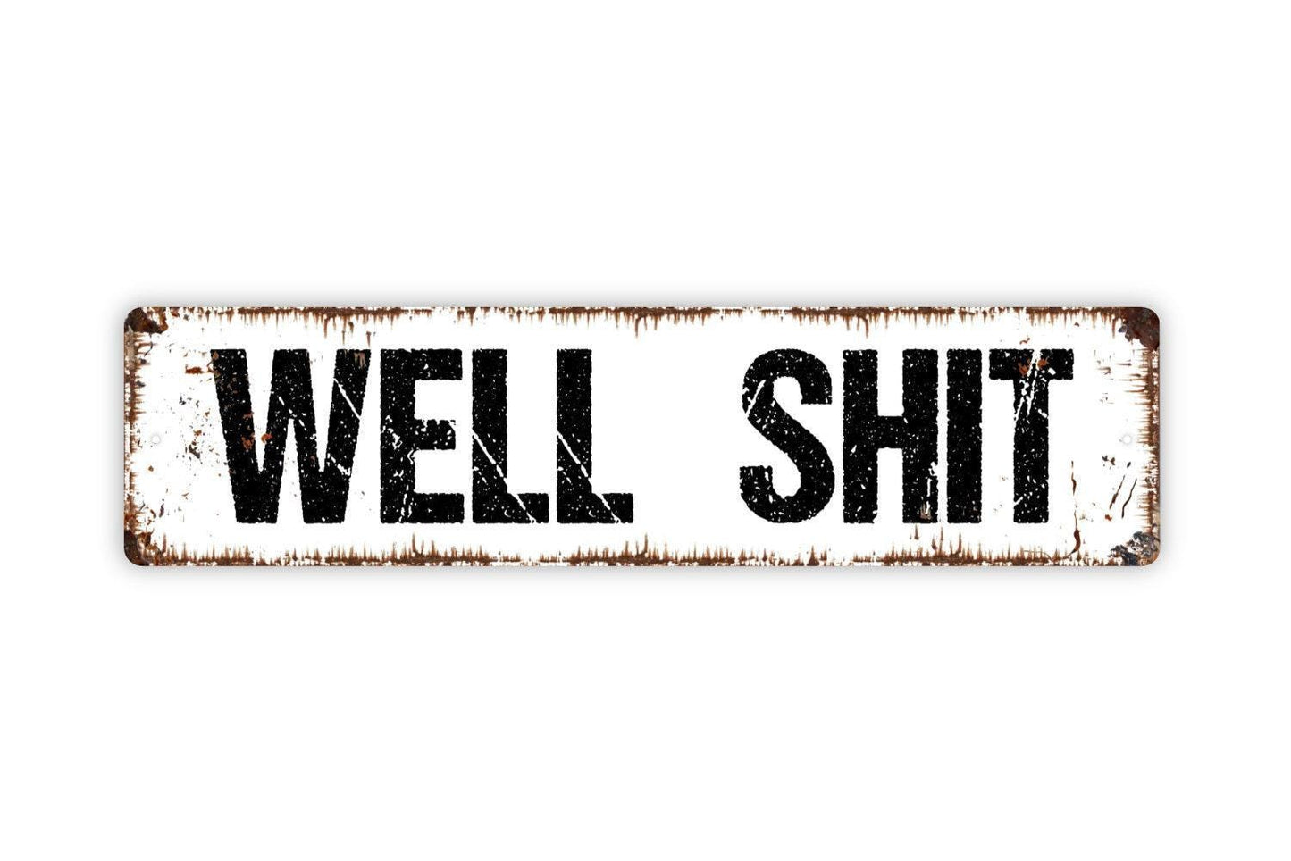 Well Shit Sign - Vinyl Sticker Or  Street Metal Sign or Door Name Plate Plaque