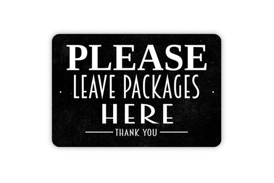 Please Leave Packages Here Thank You - Custom Delivery Driver Instructions Metal Wall Art - Indoor or Outdoor