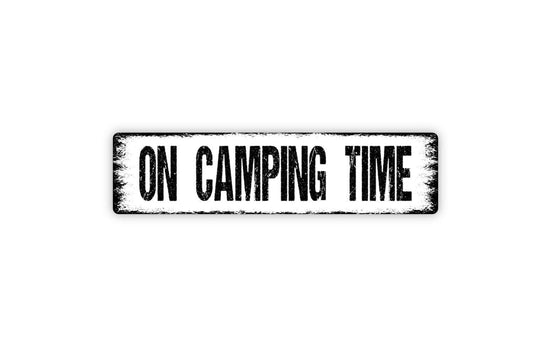 On Camping Time Sign, Metal Sign, Funny Camper Vinyl Sticker Or  Custom Metal Sign, Vinyl Sticker Or  Street Sign or Door Name Plate Plaque