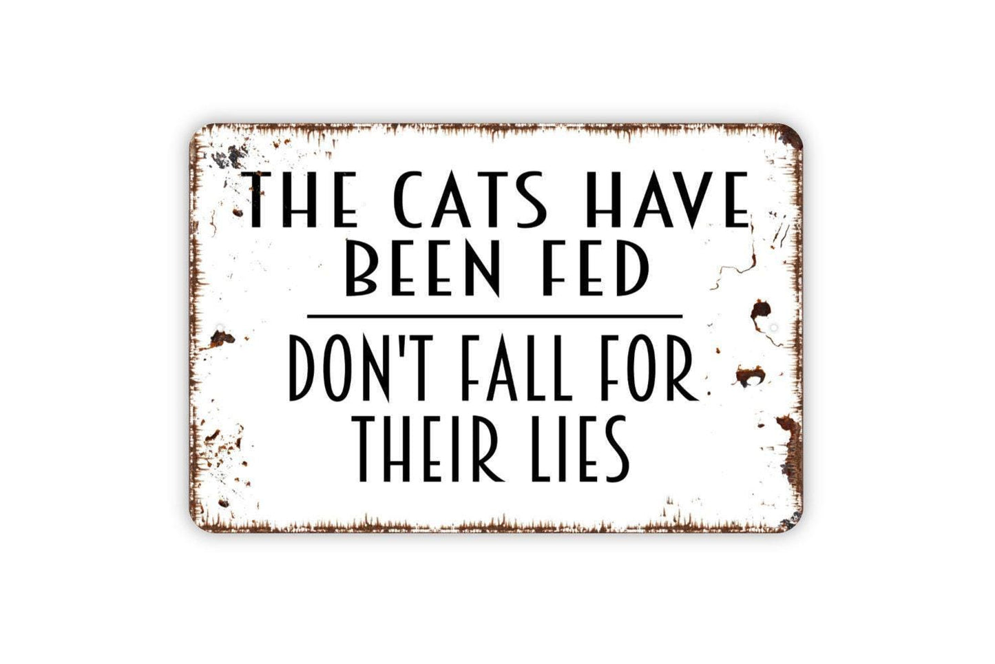 The Cats Have Been Fed Don't Fall For Their Lies Sign - Funny Welcome Kitchen Metal Sign - Indoor or Outdoor