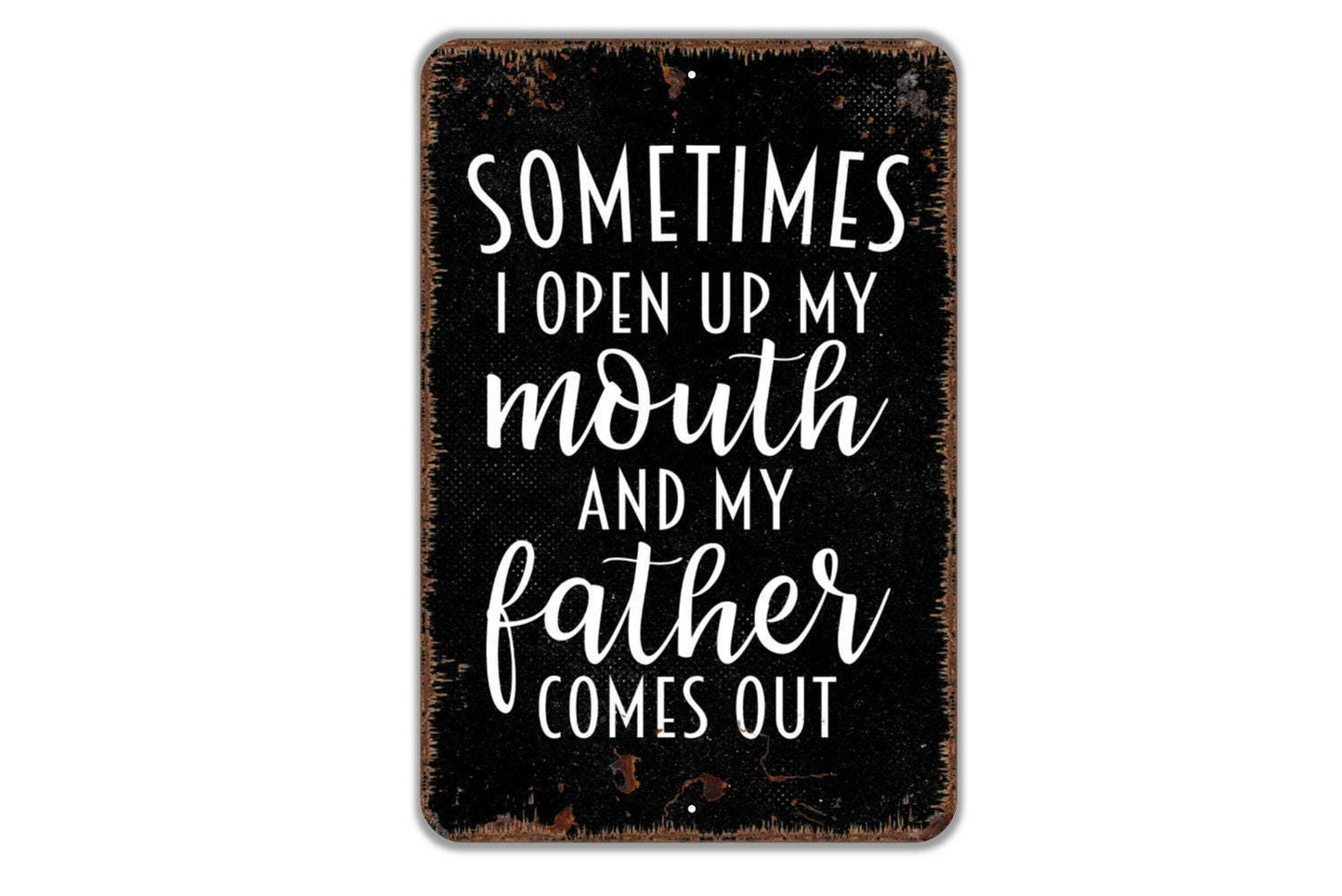Sometimes I Open My Mouth And My Father Comes Out Sign | Funny Family Quote Rustic Farmhouse Wall Decor | Metal Sign or Vinyl Sticker