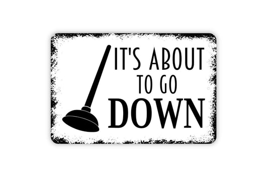 It's About To Go Down Sign - Funny Bathroom Metal Indoor or Outdoor Wall Art