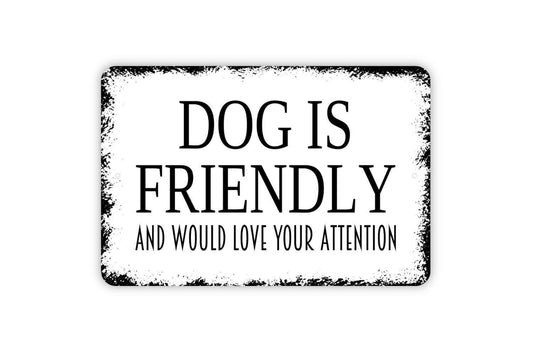 Dog Is Friendly And Would Love Your Attention Sign | Funny Dog Lover Yard Decor | Metal Sign or Vinyl Sticker for Fence Gate Home