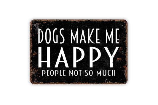 Dogs Make Me Happy People Not So Much Sign Metal or Vinyl Sticker | Funny Dog Lover Sign | Rustic Pet Decor | Farmhouse Wall Art Sticker