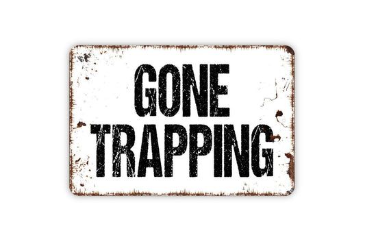 Gone Trapping Sign | Rustic Hunting Cabin Outdoor Decor | Metal Sign or Vinyl Sticker for Lodge Barn Shed Camp