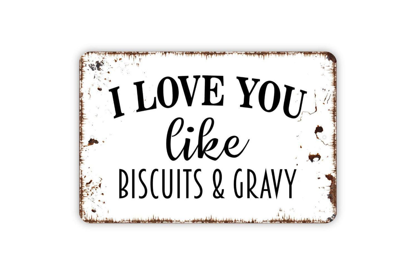 I Love You Like Biscuits And Gravy Sign | Funny Southern Kitchen Wall Decor | Rustic Farmhouse Country Quote Metal Sign or Vinyl Sticker