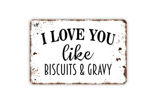 I Love You Like Biscuits And Gravy Sign | Funny Southern Kitchen Wall Decor | Rustic Farmhouse Country Quote Metal Sign or Vinyl Sticker