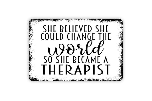 She Believed She Could Change The World So She Became A Therapist Sign - Inspirational Metal Wall Art