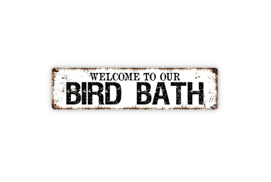 Welcome To Our Bird Bath Sign | Rustic Garden Wall Decor | Farmhouse Yard Sign | Custom Metal Sign or Vinyl Sticker | Outdoor Bird Lover Art
