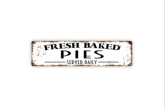 Fresh Baked Pies Served Daily Sign - Farmer's Market Baked Goods Kitchen Pantry Baking Rustic Street Metal Sign or Door Name Plate Plaque