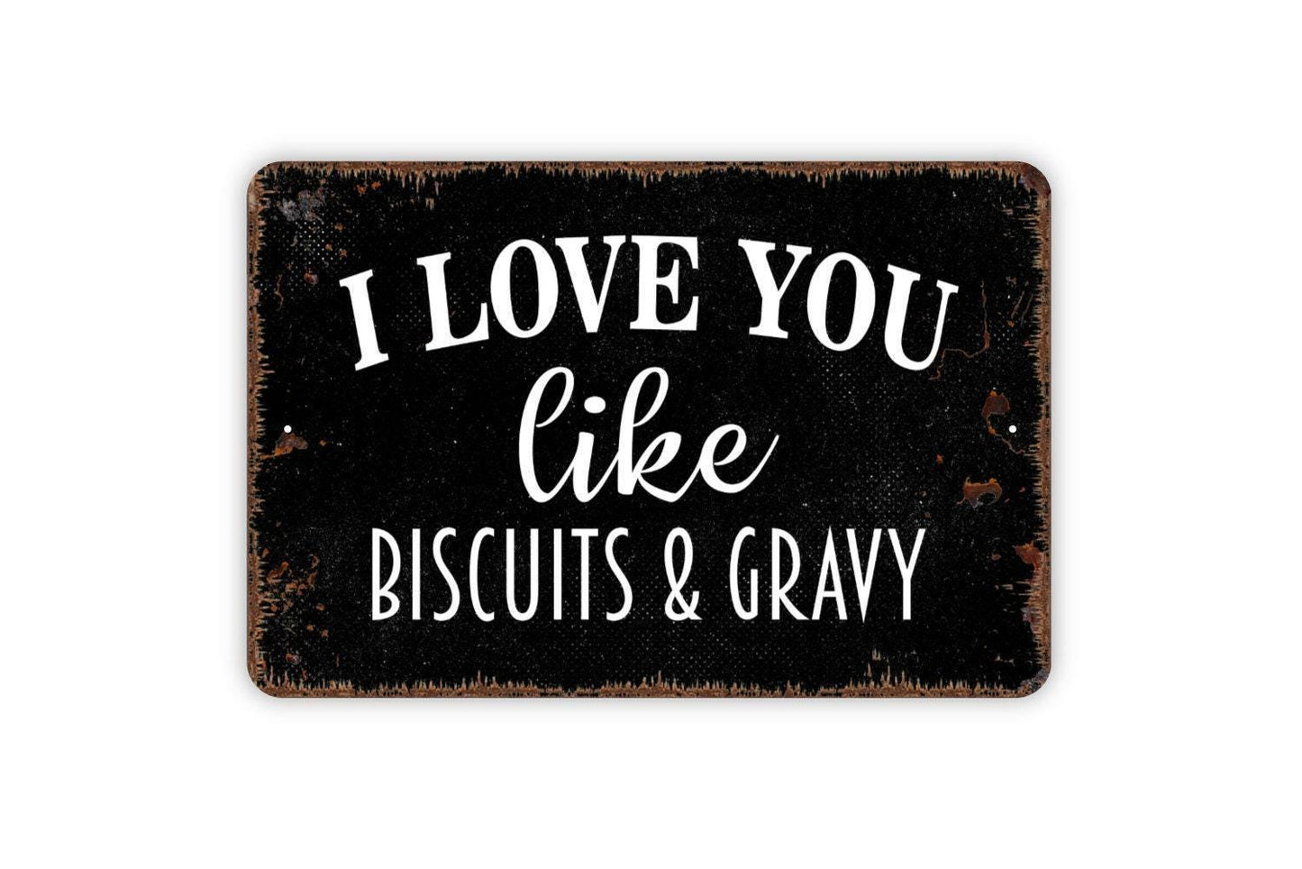I Love You Like Biscuits And Gravy Sign | Funny Southern Kitchen Wall Decor | Rustic Farmhouse Country Quote Metal Sign or Vinyl Sticker