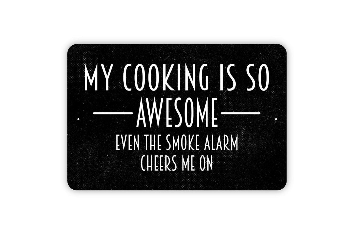 My Cooking Is So Awesome Even The Smoke Alarm Cheers Me On Sign - Funny Kitchen Metal Wall Art - Indoor or Outdoor
