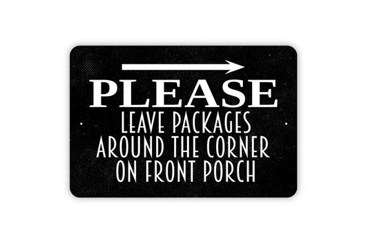 Please Leave Packages Around The Corner On Front Porch With Arrow Sign - Delivery Instructions Metal Indoor or Outdoor Wall Art
