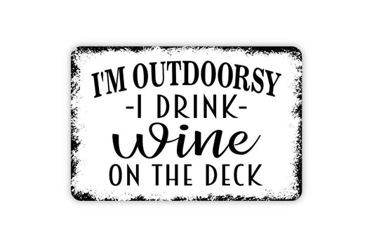 I'm Outdoorsy I Drink Wine On The Deck Sign - Funny Backyard Bar Metal Wall Art - Indoor or Outdoor