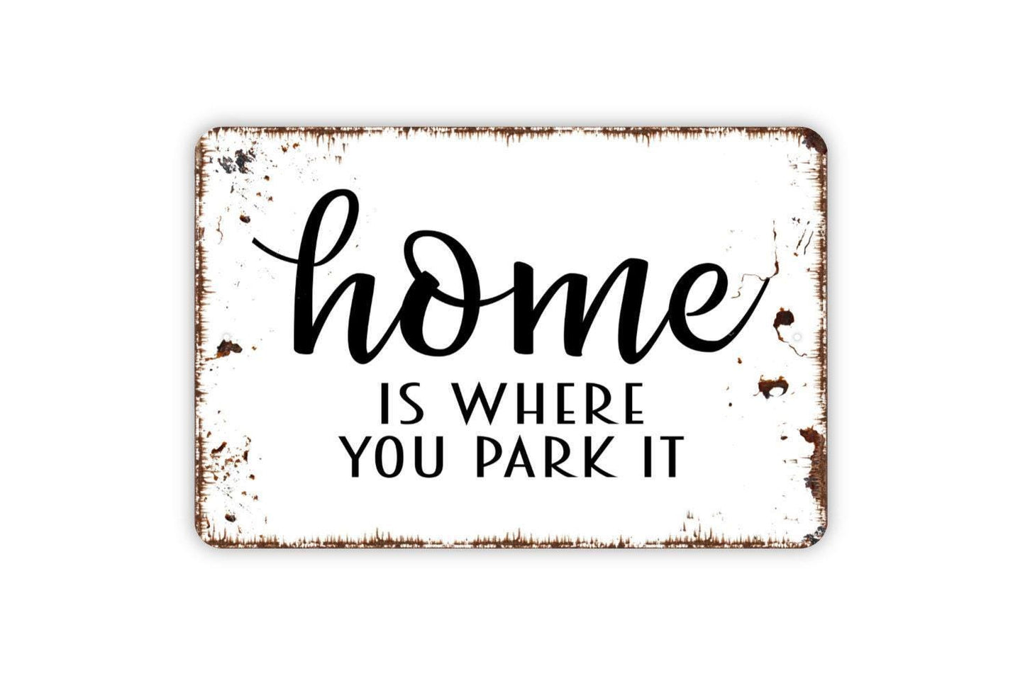 Home Is Where You Park It Sign - Metal Indoor or Outdoor Wall Art