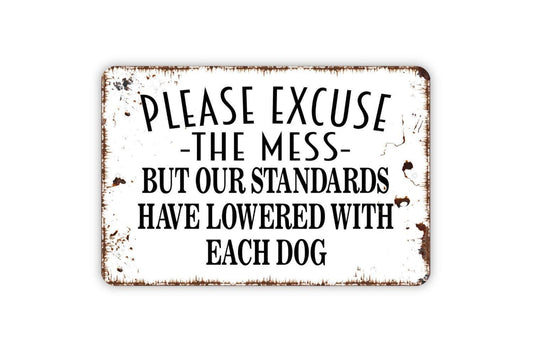 Please Excuse The Mess But Our Standards Have Lowered With Each Dog Sign - Funny Indoor or Outdoor Metal Wall Art