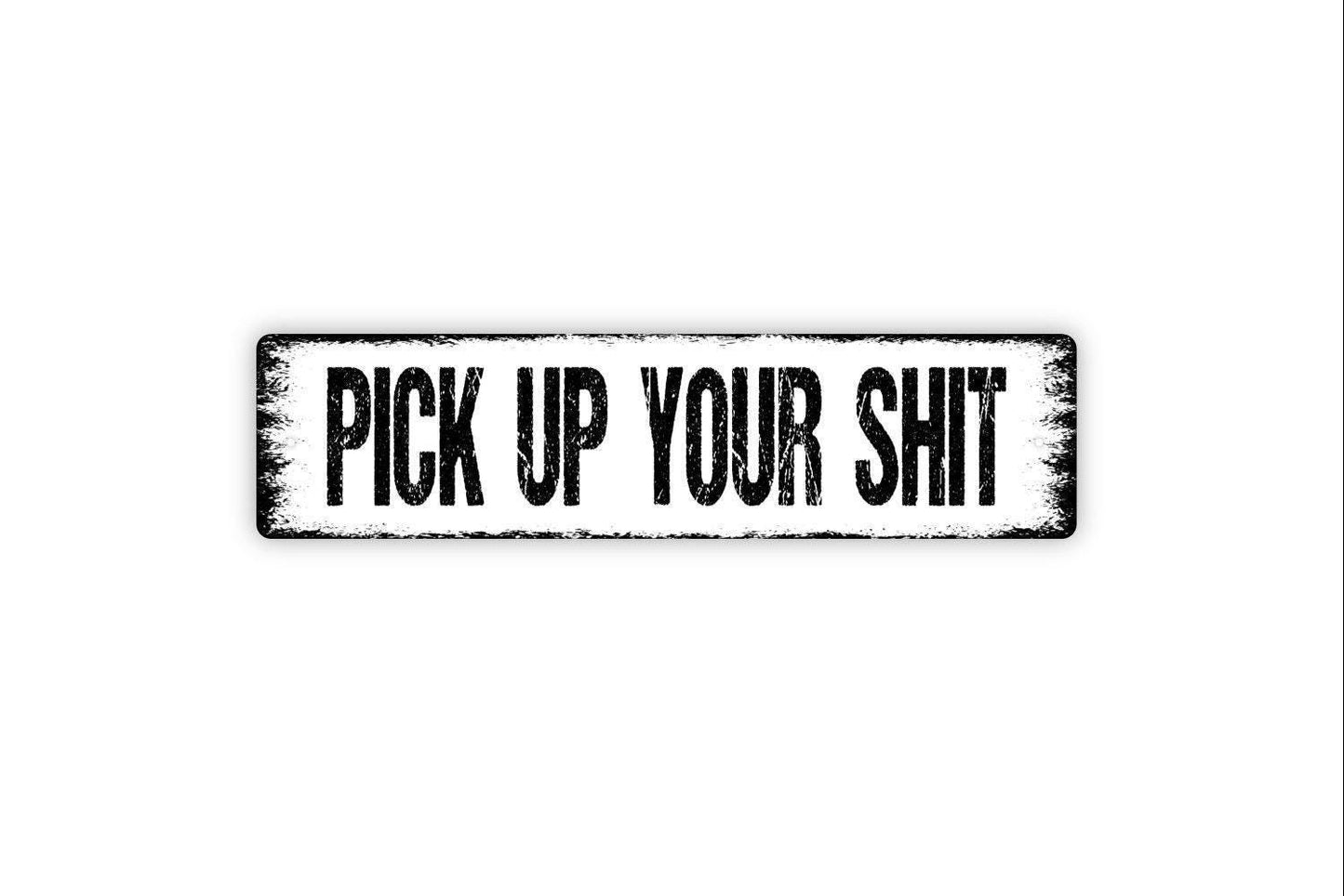 Pick Up Your Shit Sign | Funny Pet Yard Wall Decor | Rustic Outdoor Warning Sign | Custom Metal Sign or Vinyl Sticker | Dog Poop Reminder