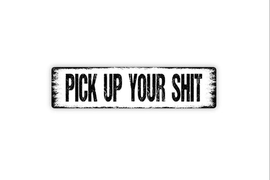 Pick Up Your Shit Sign | Funny Pet Yard Wall Decor | Rustic Outdoor Warning Sign | Custom Metal Sign or Vinyl Sticker | Dog Poop Reminder