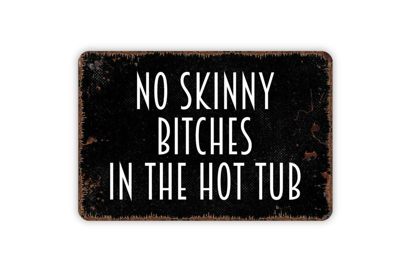 No Skinny Bitches in the Hot Tub Sign Metal or Vinyl Sticker | Funny Hot Tub Sign | Poolside Wall Art | Backyard Patio Decor | Humor Sign