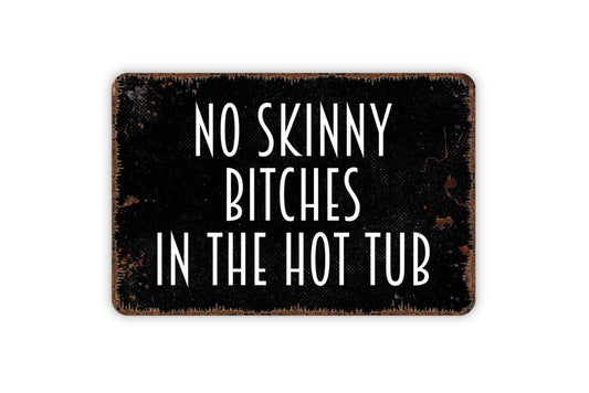 No Skinny Bitches in the Hot Tub Sign Metal or Vinyl Sticker | Funny Hot Tub Sign | Poolside Wall Art | Backyard Patio Decor | Humor Sign