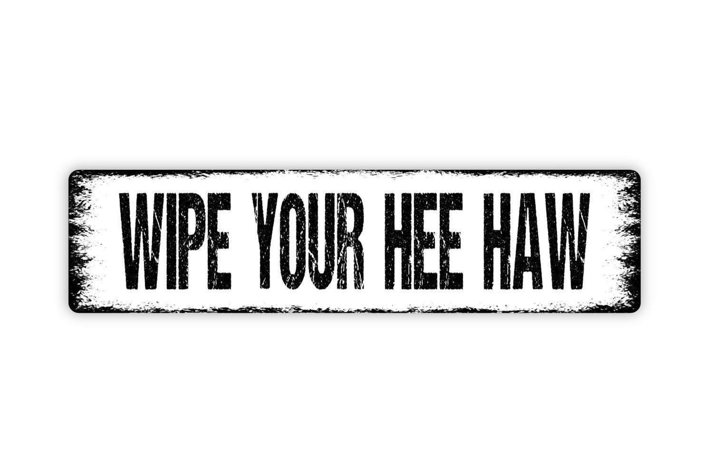 Wipe Your Hee Haw Sign Metal or Vinyl Sticker | Funny Farmhouse Bathroom Sign | Rustic Outhouse Decor | Country Humor Wall Art | Barn Sign