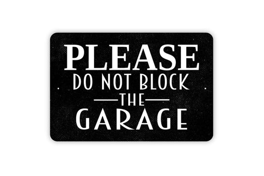 Please Do Not Block The Garage Sign - Metal Indoor or Outdoor Wall Art