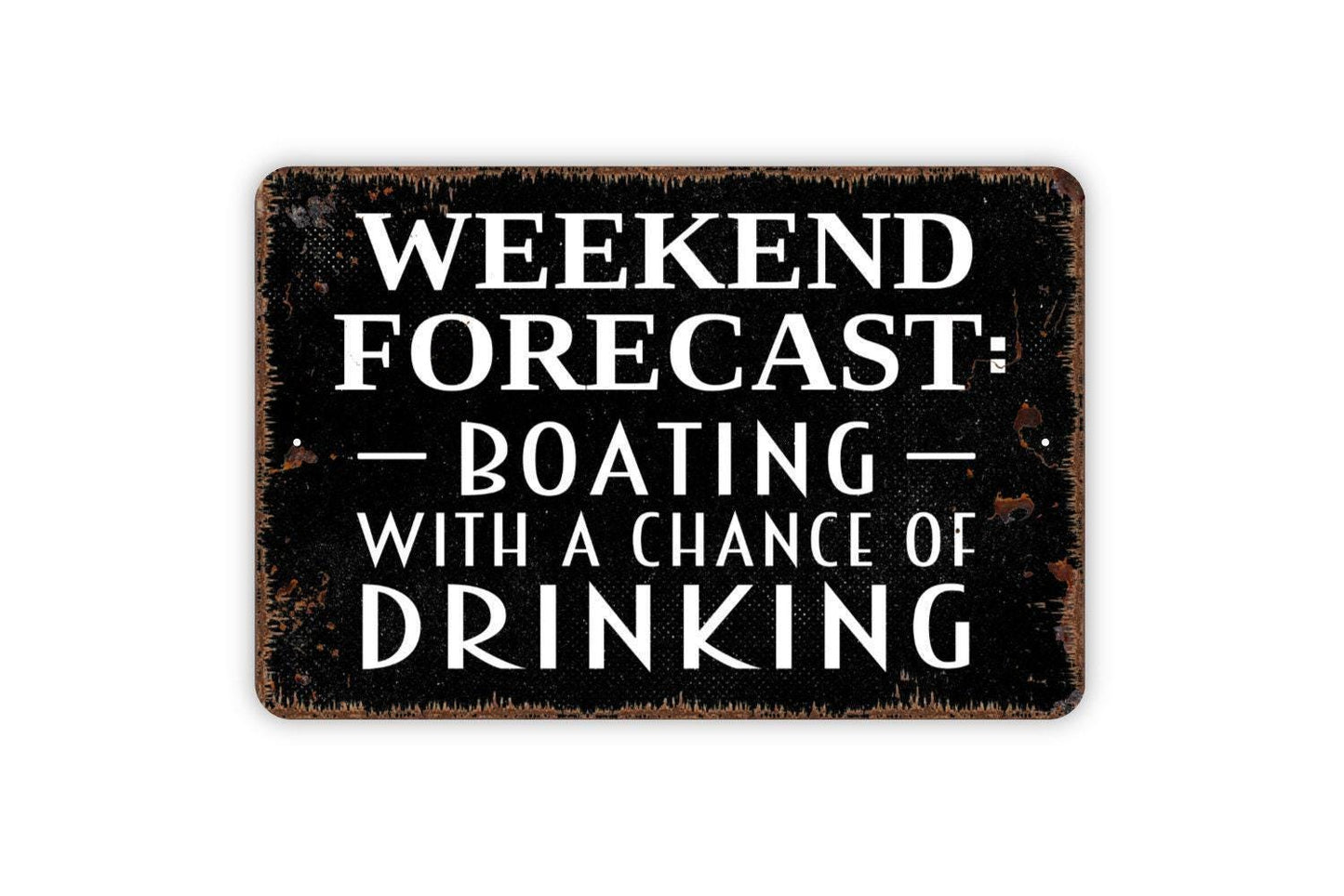Weekend Forecast Boating With a Chance of Drinking Sign | Funny Metal Sign or Vinyl Sticker | Lake House, Dock, Cabin, Bar Decor | Sizes