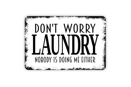 Don’t Worry Laundry Nobody Is Doing Me Either Sign | Funny Laundry Room Wall Sign | Rustic Farmhouse Metal Sign or Vinyl Sticker Home Décor