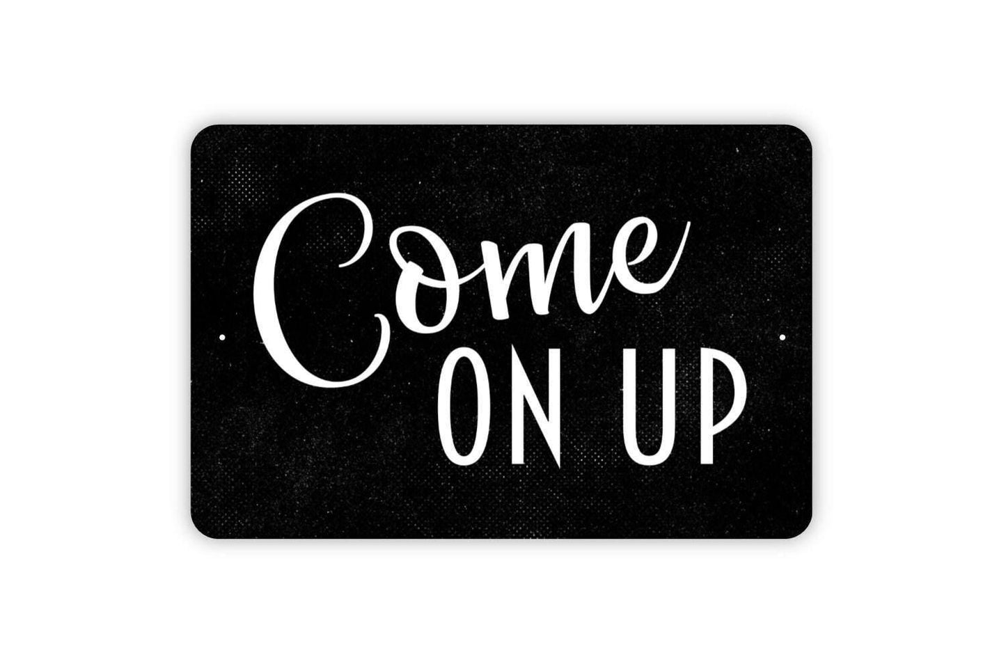 Come On Up Sign | Welcome Entryway Sign | Guest Invitation Wall Sign | Rustic Home Decor | Metal Sign or Vinyl Sticker