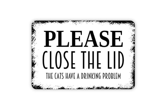 Please Close the Lid The Cats Have a Drinking Problem Sign | Funny Bathroom Cat Decor | Metal Sign or Vinyl Sticker for Toilet Humor