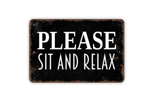 Please Sit And Relax Sign - Metal Indoor or Outdoor Wall Art